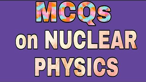 MCQs on nuclear l Master Cadre Physics l NEET Physics l GATE Physics l IIT JAM Physics l CSIR NET