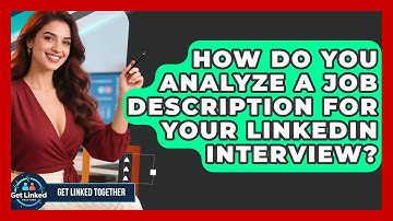How Do You Analyze A Job Description For Your LinkedIn Interview? - Get Linked Together