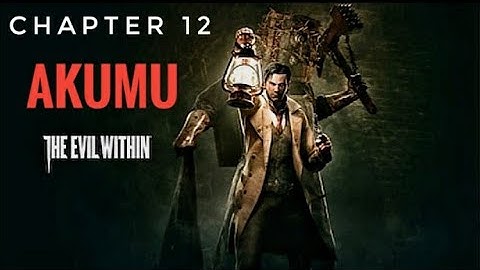 The Evil Within - Akumu Guide - Chapter 12
