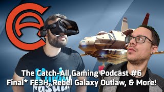 The Catch-All Gaming Podcast #6 Final Fire Emblem: Three Houses Talk, Rebel Galaxy Outlaw, & More!