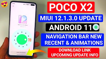 POCO X2 ANDROID 11 WITH NAVIGATION BAR | MIUI 12.1.3.0 STABLE UPDATE ROLLOUT UPCOMING UPDATE INFO