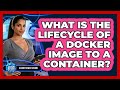 What Is The Lifecycle Of A Docker Image To A Container? - Cloud Stack Studio