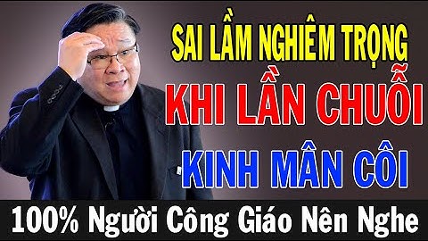 SAI LẦM NGHIÊM TRỌNG KHI LẦN CHUỖI KINH MÂN CÔI - Lm Matthew Nguyễn Khắc Hy | Ánh Sáng Lời Chúa