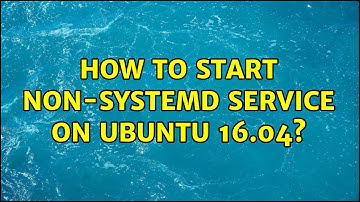 Ubuntu: How to start non-systemd service on Ubuntu 16.04?