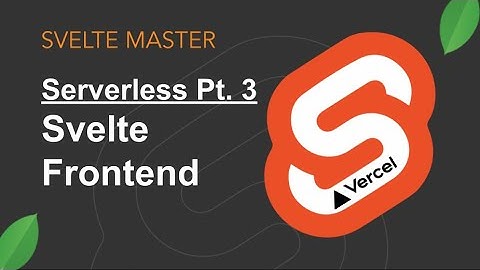 Serverless App - Svelte Frontend (Pt. 3)