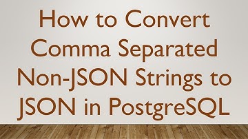How to Convert Comma Separated Non-JSON Strings to JSON in PostgreSQL