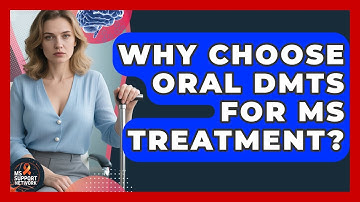 Why Choose Oral DMTs For MS Treatment? - MS Support Network