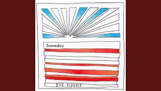 Video thumbnail of "Fat Night - Someday"