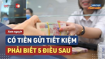 Đem Tiền Đi Gửi Tiết Kiệm: Cần Rõ 5 Điều Sau Tránh Mất Tiền Oan | LuatVietnam