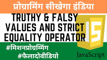 JavaScript Course hindi - Truthy & Falsy values and Strict Equality operator