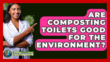 Are Composting Toilets Good For The Environment? - Earth Science Answers