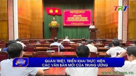 Quán triệt, triển khai thực hiện các văn bản mới của Trung ương