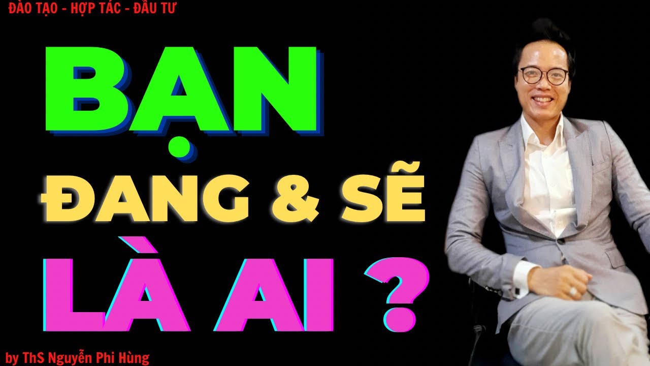 Bạn đang và sẽ là ai? - youtube