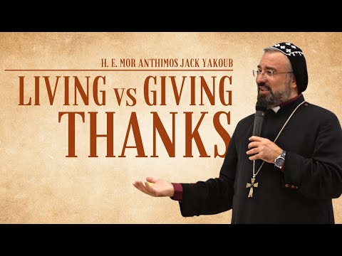 Living Vs Giving Thanks His Eminence Mor Anthimos Jack Yakoub