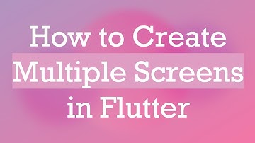 How to Create Multiple Screens in Flutter