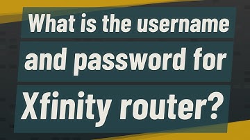 What is the username and password for Xfinity router?
