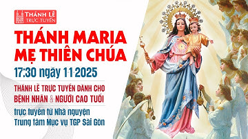 THÁNH MARIA - MẸ THIÊN CHÚA | 17:30 ngày 1-1-2025 | TRUNG TÂM MỤC VỤ TGPSG