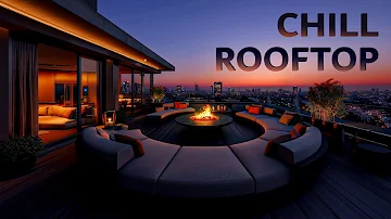 Relax Ambient CHILL ROOFTOP ☀ Luxury Chillout Lounge Music 2024 for Study, Work ~ Chillout Playlist