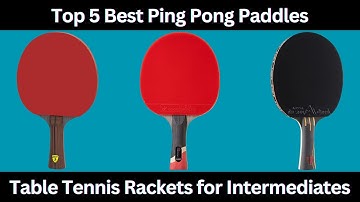 Best Ping Pong Paddles for Intermediate Players Disclosed! | Top 5 Best Table Tennis Rackets