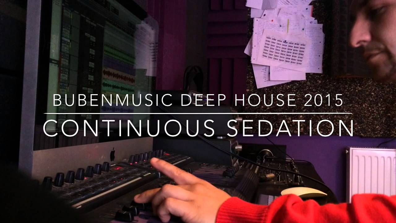 Bubenmusic-continuous sedation 2015 deep house making off