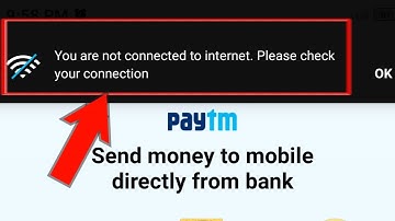 Paytm You Are Not Connected to internet Please Check Your Connection Problem Solved