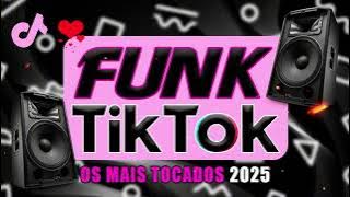 FUNK DO TIK TOK 2025 - MÚSICAS DO TIKTOK 2025 - Top FUNK ATUALIZADO - OS MAIS TOCADOS