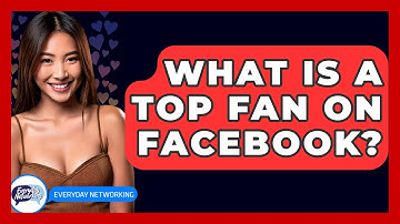What Is a Top Fan on Facebook? - Everyday-Networking