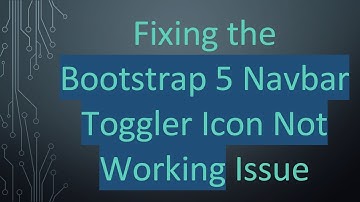 Fixing the Bootstrap 5 Navbar Toggler Icon Not Working Issue