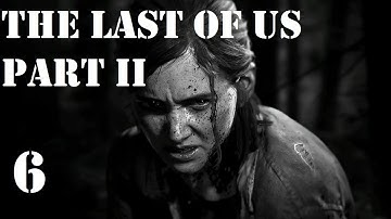 Part 6 | The Last of Us Part II (PS4) - First Playthrough - Hard Mode | No Commentary
