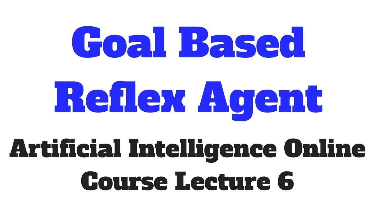 Goal Based Reflex Agent Artificial Intelligence Online Course Lecture 6 Youtube