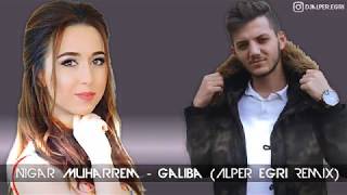 Nigar Muharrem   Galiba Alper Eğri Remix Resimi