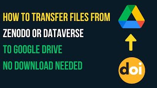 How To Transfer Files From Zenodo Or Dataverse Doi To Google Drive No Download Needed