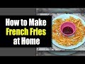 Simple crispy french fries making at home   kai tv media