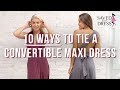 10 ways to tie a convertible maxi dress  saved by the dress