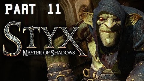 Styx: Master of Shadows Part 11 - No commentary
