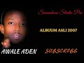 AWALE ADEN ALBUUM ASLI 2007 LUULAY QALBIGU SONG SOMALI MUSIC Samadoon Studio Pro Mp4 AWALE ADEN ALBUUM ASLI 2007 LUULAY QALBIGU SONG SOMALI MUSIC Samadoon Studio Pro Mp4