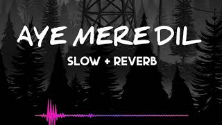 Ae Mere Dil | Slowed + Reverb | Jeet Gannguli   ft. Abhay Jodhpurkar