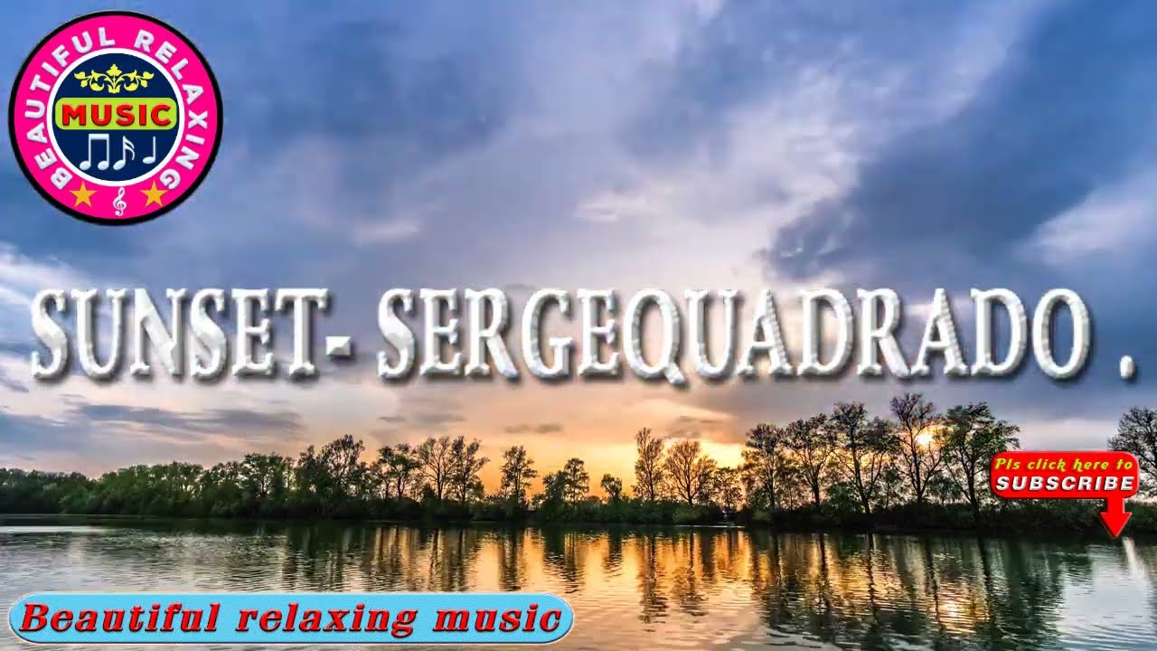 Watch 🎵 Beautiful Relaxing Music.||Sunset- SergeQuadrado || Beautiful Relaxing Music Channel. on YouTube Watch 🎵 Beautiful Relaxing Music.||Sunset- SergeQuadrado || Beautiful Relaxing Music Channel. on YouTube