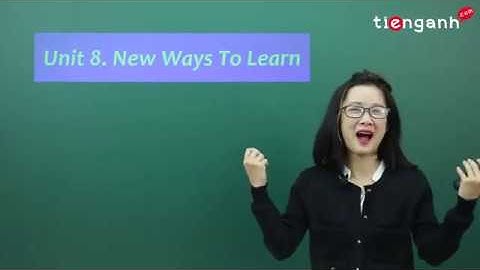 Tiếng anh lớp 10 - Video Unit 8: New ways to learn - Vocabulary