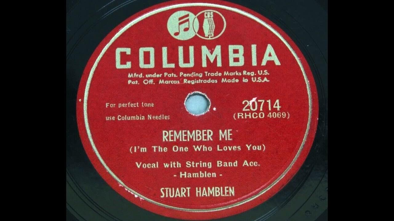 OLDIES 1950 SEP 2 REMEMBER ME (I'M THE ONE WH0 LOVES YOU)-Stuart Hamblen OLDIES 1950 SEP 2 REMEMBER ME (I'M THE ONE WH0 LOVES YOU)-Stuart Hamblen