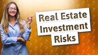What is the biggest risk of real estate investment?