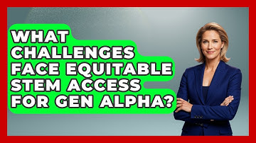 What Challenges Face Equitable STEM Access For Gen Alpha? - Gen Alpha Adventures
