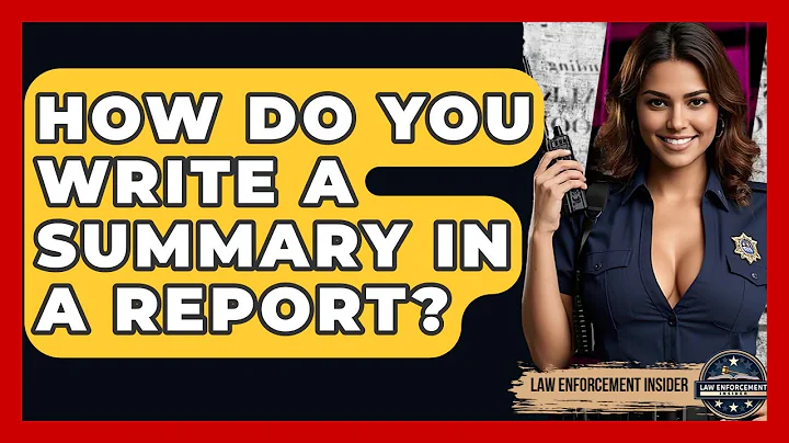 How Do You Write A Summary In A Report? - Law Enforcement Insider