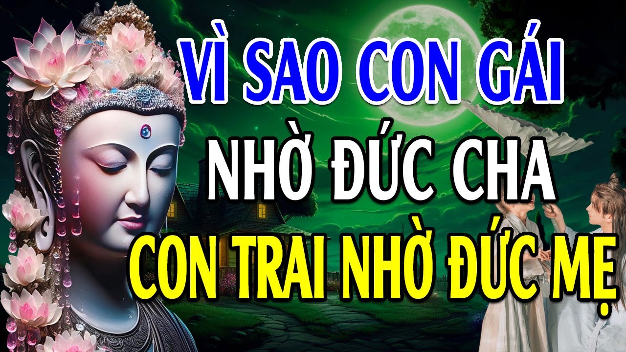 Vì Sao Con Gái Nhờ Đức Cha, Con Trai Nhờ Đức Mẹ? Bài Giảng Rất Hay l Lời Phật Dạy