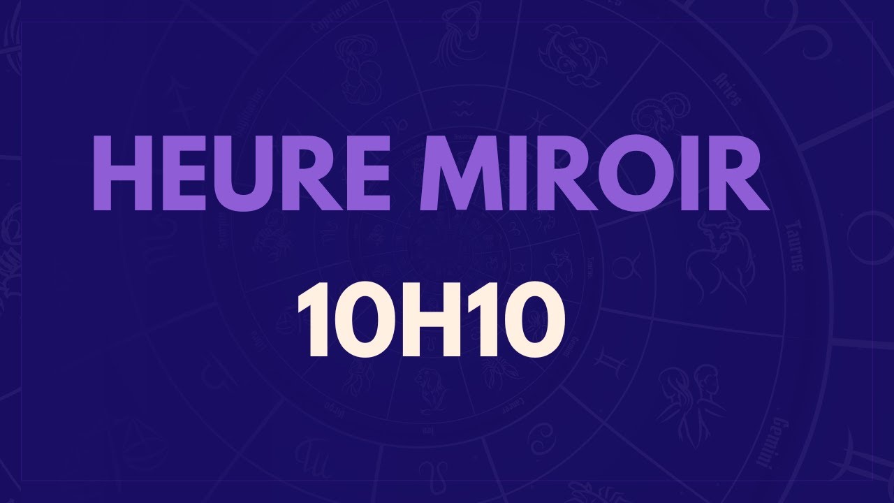 HEURE MIROIR 10H10 : SIGNIFICATION, AMOUR, MESSAGE DES ANGES - YouTube