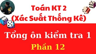 Toán Kinh Tế 2 (XSTK) Tổng ôn kiểm tra 1 phần 12 (siêu dễ hiểu) ♥️ Quang Trung TV