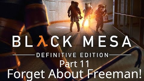 Black Mesa No Commentary Playthrough – Part 11: Forget About Freeman!