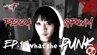 EP 01| What The Punk? | GRWM