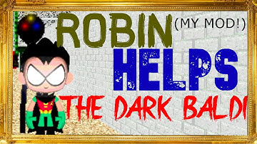 (MY MOD)😎ROBIN HELPS THE DARK BALDI(ME)! 1.4.3 MOD/THE DARK BALDI 12-2022