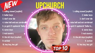 The best of Upchurch full album 2024 ~ Top Artists To Listen 2024